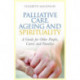 Palliative Care, Ageing and Spirituality: A Guide for Older People, Carers and Families