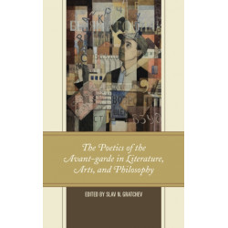 The Poetics of the Avant-garde in Literature, Arts, and Philosophy