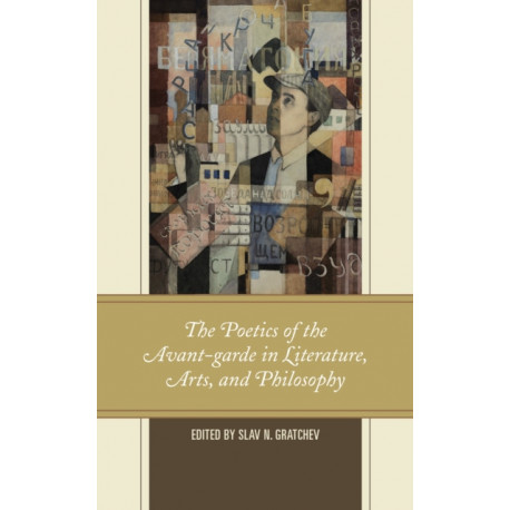 The Poetics of the Avant-garde in Literature, Arts, and Philosophy