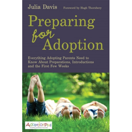 Preparing for Adoption: Everything Adopting Parents Need to Know About Preparations, Introductions and the First Few Weeks