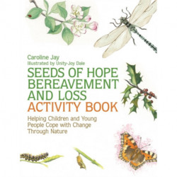 Seeds of Hope Bereavement and Loss Activity Book: Helping Children and Young People Cope with Change Through Nature