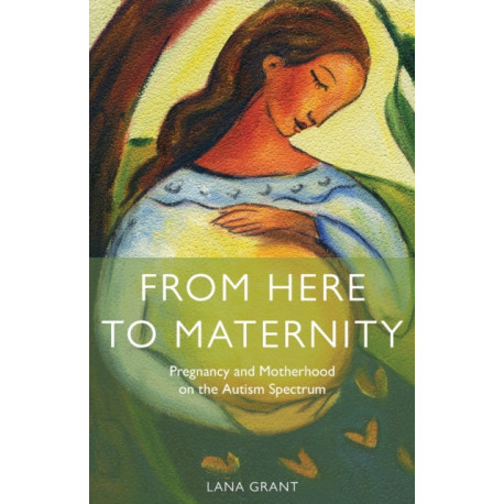 From Here to Maternity: Pregnancy and Motherhood on the Autism Spectrum