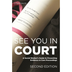 See You in Court, Second Edition: A Social Worker's Guide to Presenting Evidence in Care Proceedings
