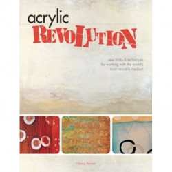 Acrylic Revolution: New Tricks and Techniques for Working with the World's Most Versatile Medium