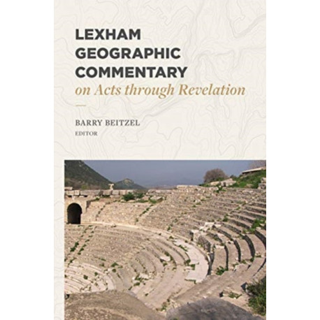 Lexham Geographic Commentary on Acts through Revel ation