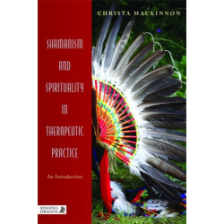 Shamanism and Spirituality in Therapeutic Practice: An Introduction