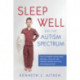 Sleep Well on the Autism Spectrum: How to recognise common sleep difficulties, choose the right treatment, and get you or your child sleeping soundly