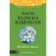 Principles of Bach Flower Remedies: What it is, how it works, and what it can do for you
