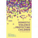 Domestic Violence and Protecting Children: New Thinking and Approaches