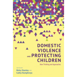 Domestic Violence and Protecting Children: New Thinking and Approaches