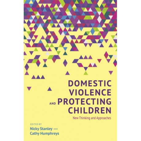 Domestic Violence and Protecting Children: New Thinking and Approaches