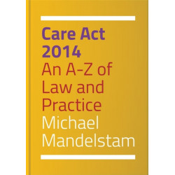 Care Act 2014: An A-Z of Law and Practice