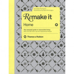 Remake It: Home: The Essential Guide to Resourceful Living: With over 500 tricks, tips and inspirational designs