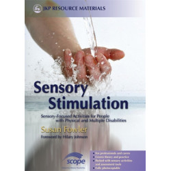 Sensory Stimulation: Sensory-Focused Activities for People with Physical and Multiple Disabilities