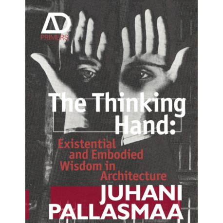 The Thinking Hand: Existential and Embodied Wisdom in Architecture