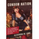 Condom Nation: The U.S. Government's Sex Education Campaign from World War I to the Internet