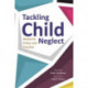 Tackling Child Neglect: Research, Policy and Evidence-Based Practice
