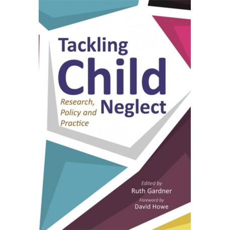 Tackling Child Neglect: Research, Policy and Evidence-Based Practice