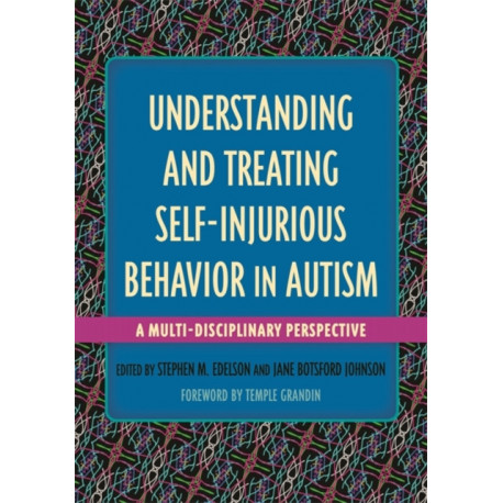 Understanding and Treating Self-Injurious Behavior in Autism: A Multi-Disciplinary Perspective