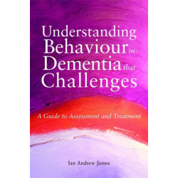 Understanding Behaviour in Dementia that Challenges: A Guide to Assessment and Treatment