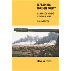 Explaining Foreign Policy: U.S. Decision-Making in the Gulf Wars