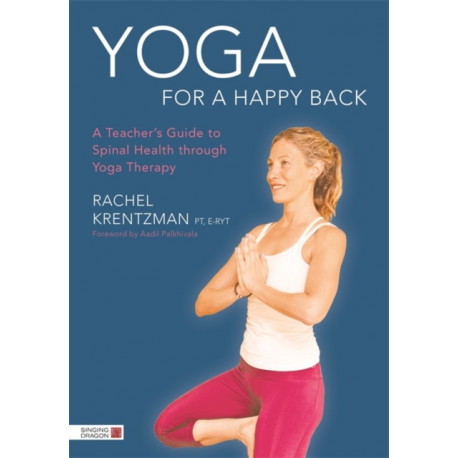 Yoga for a Happy Back: A Teacher's Guide to Spinal Health through Yoga Therapy