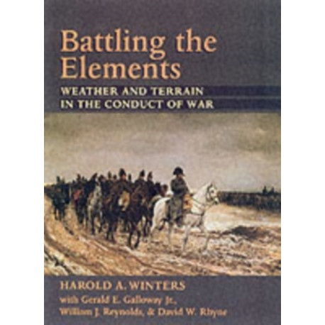 Battling the Elements: Weather and Terrain in the Conduct of War