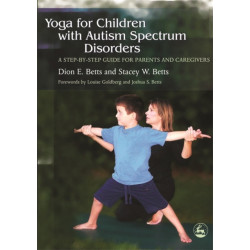 Yoga for Children with Autism Spectrum Disorders: A Step-by-Step Guide for Parents and Caregivers