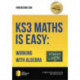 KS3 Maths is Easy: Working with Algebra. Complete Guidance for the New KS3 Curriculum