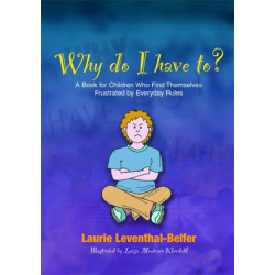 Why Do I Have To?: A Book for Children Who Find Themselves Frustrated by Everyday Rules