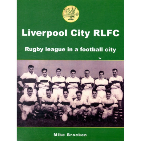 Liverpool City RLFC: Rugby League in a Football City