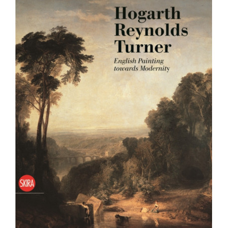 Hogarth, Reynolds, Turner: British Painting and the Rise of Modernity