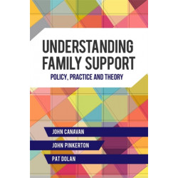 Understanding Family Support: Policy, Practice and Theory