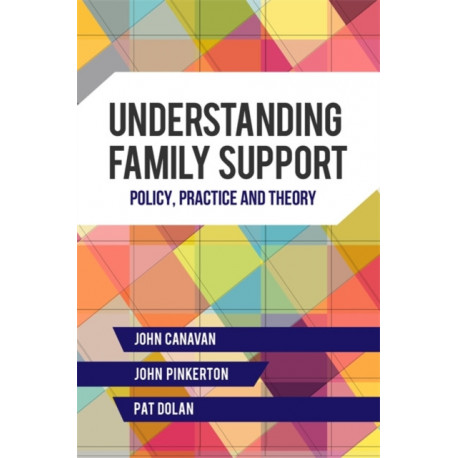 Understanding Family Support: Policy, Practice and Theory