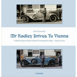 Mr Radley Drives to Vienna: A Rolls Royce Silver Ghost Crossing the Alps – 1913 & 2013