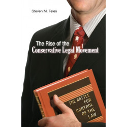 The Rise of the Conservative Legal Movement: The Battle for Control of the Law