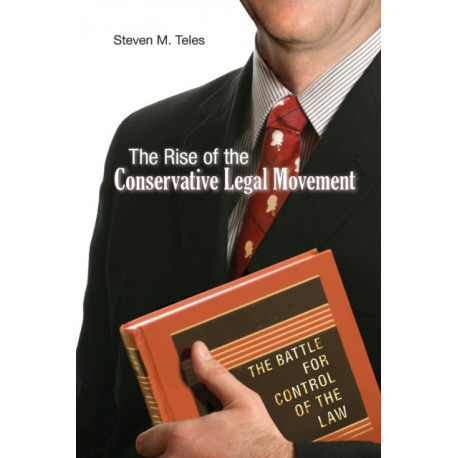 The Rise of the Conservative Legal Movement: The Battle for Control of the Law