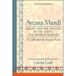 Arcana Mundi: Magic and the Occult in the Greek and Roman Worlds: A Collection of Ancient Texts