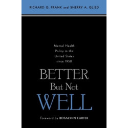 Better But Not Well: Mental Health Policy in the United States since 1950