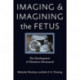 Imaging and Imagining the Fetus: The Development of Obstetric Ultrasound