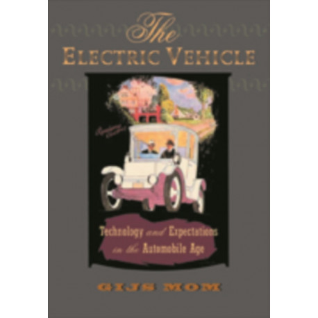 The Electric Vehicle: Technology and Expectations in the Automobile Age