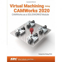 Virtual Machining Using CAMWorks 2020