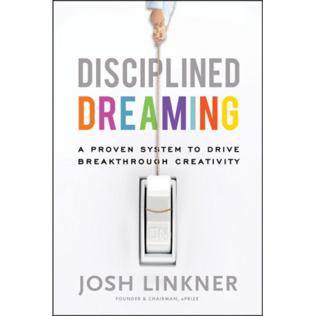 Disciplined Dreaming: A Proven System to Drive Breakthrough Creativity