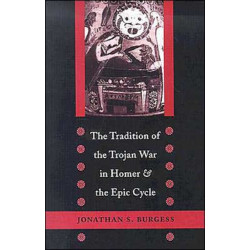 The Tradition of the Trojan War in Homer and the Epic Cycle