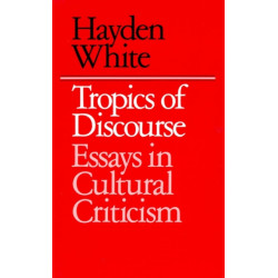 Tropics of Discourse: Essays in Cultural Criticism