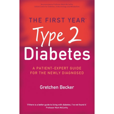The First Year: Type 2 Diabetes: A Patient-Expert Guide for the Newly Diagnosed