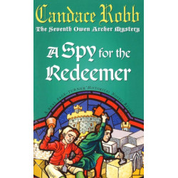 A Spy For The Redeemer: (The Owen Archer Mysteries: book VII): a captivating Medieval mystery you won’t be able to put down…