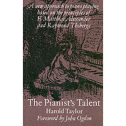 The Pianist's Talent: A New Approach to Piano Playing Based on the Principles of F. Matthias Alexander and Raymond Thiberge