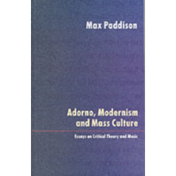 Adorno, Modernism and Mass Culture: Essays on Critical Theory and Music