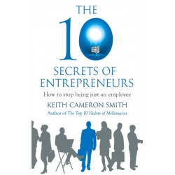 The 10 Secrets of Entrepreneurs: How to stop being just an employee